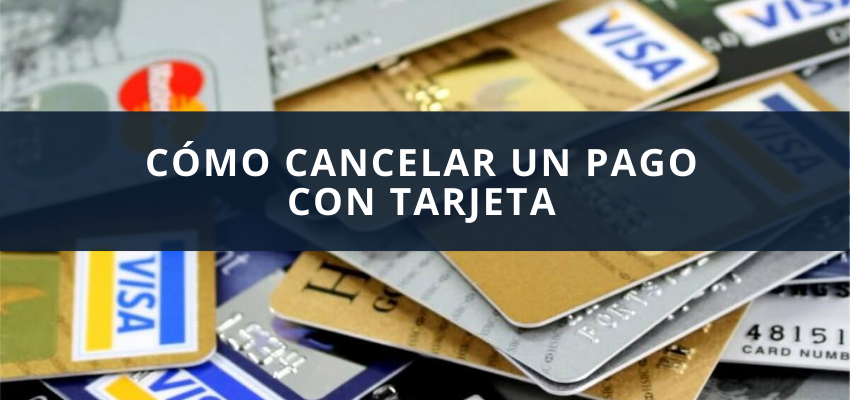 Cómo cancelar un pago con tarjeta